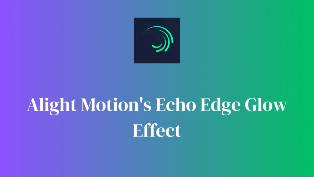 alight motion's edge glow effect