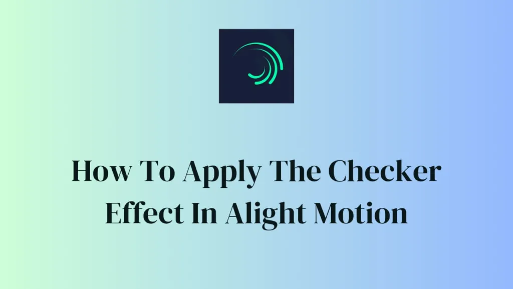 how to apply the checker effect in alight motion