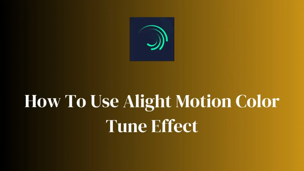 how to use alight motion color tune effect